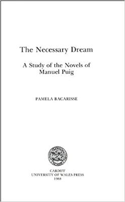 The Necessary Dream: A Study of the Novels of Manuel Puig - Bacarisse, Pamela