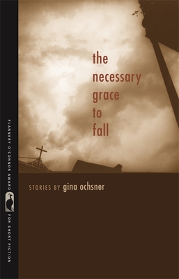 The Necessary Grace to Fall: Stories - Ochsner, Gina