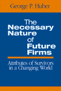 The Necessary Nature of Future Firms: Attributes of Survivors in a Changing World