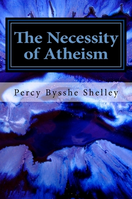 The Necessity of Atheism - Shelley, Percy Bysshe