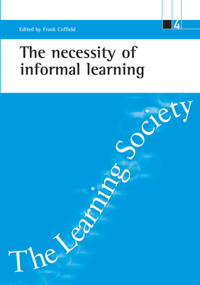 The Necessity of Informal Learning - Coffield, Frank, Professor (Editor)