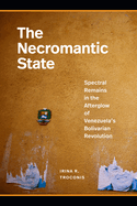 The Necromantic State: Spectral Remains in the Afterglow of Venezuela's Bolivarian Revolution