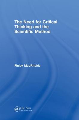 The Need for Critical Thinking and the Scientific Method - MacRitchie, Finlay