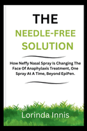 The Needle-Free Solution: How Neffy Nasal Spray Is Changing The Face Of Anaphylaxis Treatment, One Spray At A Time, Beyond EpiPen.