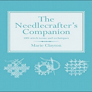 The Needlecrafter's Companion: 1001 Stitch Terms and Techniques