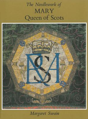 The Needlework of Mary Queen of Scots - Swain, Margaret