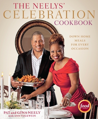 The Neelys' Celebration Cookbook: Down-Home Meals for Every Occasion - Neely, Pat, and Neely, Gina, and Volkwein, Ann