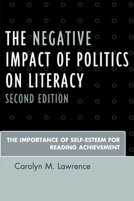 The Negative Impact of Politics on Literacy: The Importance of Self-Esteem for Reading Achievement - Lawrence, Carolyn M