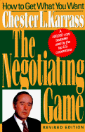 The Negotiating Game: How to Get What You Want - Karrass, Chester L