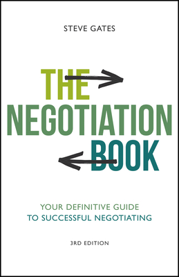 The Negotiation Book: Your Definitive Guide to Successful Negotiating - Gates, Steve