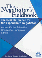 The Negotiator's Fieldbook: The Desk Reference for the Experienced Negotiator - Honeyman, Christopher (Editor), and Schneider, Anrea Kupfer (Editor)