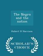 The Negro and the Nation - Scholar's Choice Edition