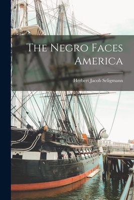 The Negro Faces America - Seligmann, Herbert Jacob