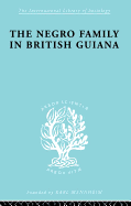 The Negro Family in British Guiana: Family Structure and Social Status in the Villages