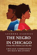 The Negro in Chicago A Study of Race Relations and a Race Riot