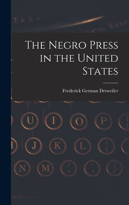 The Negro Press in the United States - Detweiler, Frederick German