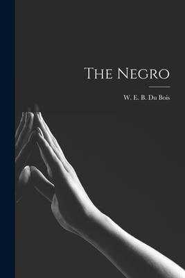 The Negro - Du Bois, W E B