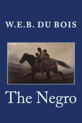 The Negro - Du Bois, W E B, PH.D.