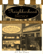 The Neighborhood Bake Shop: Recipes and Reminiscences of America's Favorite Bakery Treats