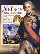 The Nelson Encyclopedia: People, Places, Battles, Ships, Myths, Mistresses, Memorials & Memorabilia - White, Colin
