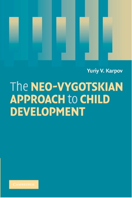 The Neo-Vygotskian Approach to Child Development - Karpov, Yuriy V