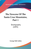 The Neocene of the Santa Cruz Mountains, Part 1: Stratigraphy (1895)