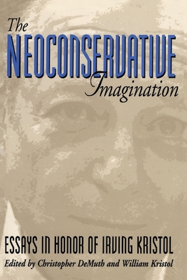 The Neoconservative Imagination:: Essays in Honor of Irving Kristol - Demuth, Christopher (Editor), and Kristol, William (Editor)