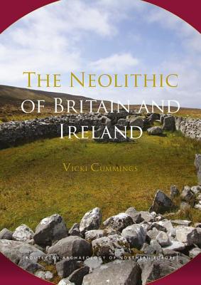 The Neolithic of Britain and Ireland - Cummings, Vicki