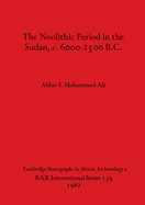 The Neolithic Period in the Sudan c.6000-2500 B.C.