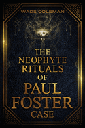 The Neophyte Rituals of Paul Foster Case: Ceremonial Magic