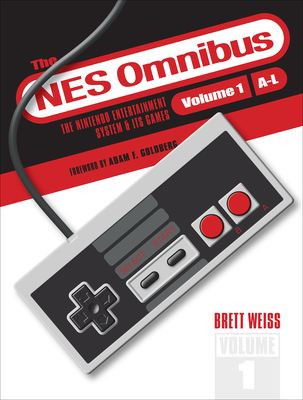 The NES Omnibus: The Nintendo Entertainment System and Its Games, Volume 1 (A-L) - Weiss, Brett, and Goldberg, Adam F (Foreword by)