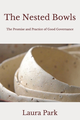 The Nested Bowls: The Promise and Practice of Good Governance - Park, Laura