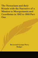 The Nestorians and their Rituals with the Narrative of a Mission to Mesopotamia and Coordistan in 1842 to 1844 Part One