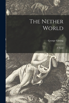 The Nether World: a Novel; 1 - Gissing, George 1857-1903