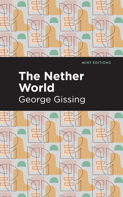 The Nether World - Gissing, George, and Editions, Mint (Contributions by)