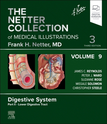 The Netter Collection of Medical Illustrations: Digestive System, Volume 9, Part II - Lower Digestive Tract - Reynolds, James C. (Editor), and Ward, Peter J., PhD (Editor), and Rose, Suzanne (Editor)