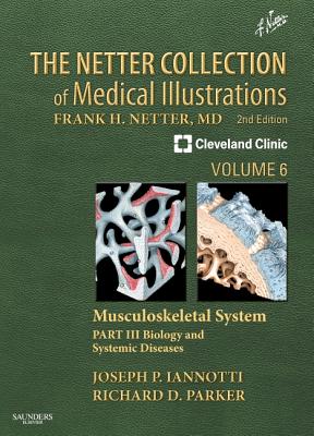 The Netter Collection of Medical Illustrations: Musculoskeletal System, Volume 6, Part III - Biology and Systemic Diseases - Iannotti, Joseph P, M.D., Ph.D., and Parker, Richard, M.D.