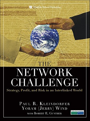 The Network Challenge: Strategy, Profit, and Risk in an Interlinked World - Kleindorfer, Paul R., and Wind, Yoram (Jerry) R., and Gunther, Robert E.