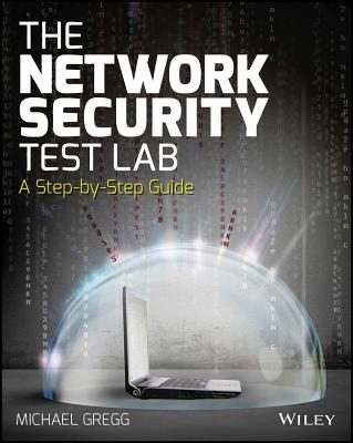 The Network Security Test Lab: A Step-By-Step Guide - Gregg, Michael