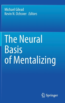 The Neural Basis of Mentalizing - Gilead, Michael (Editor), and Ochsner, Kevin N (Editor)