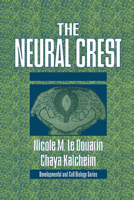 The Neural Crest - Le Douarin, Nicole, and Kalcheim, Chaya