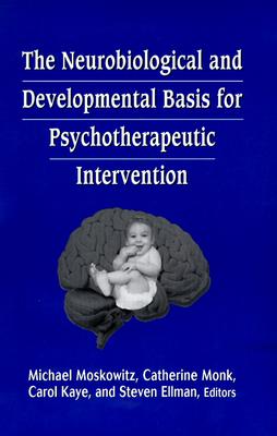The Neurobiological and Developmental Basis for Psychotherapeutic Intervention - Moskowitz, Michael
