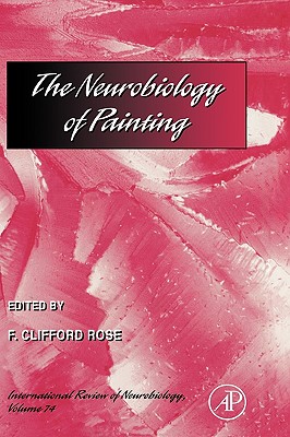 The Neurobiology of Painting: International Review of Neurobiology Volume 74 - Bradley, Ronald J (Editor), and Harris, R Adron, PhD (Editor), and Jenner, Peter (Editor)