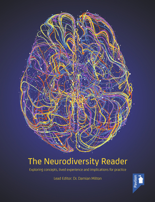 The Neurodiversity Reader: Exploring Concepts, Lived Experience and Implications for Practice - Milton, Damian (Editor)