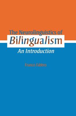 The Neurolinguistics of Bilingualism: An Introduction - Fabbro, Franco