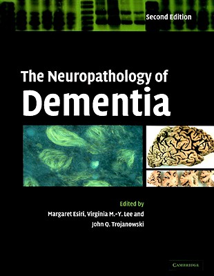The Neuropathology of Dementia - Esiri, Margaret M (Editor), and Lee, Virginia M -Y (Editor), and Trojanowski, John Q, M.D. (Editor)