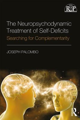 The Neuropsychodynamic Treatment of Self-Deficits: Searching for Complementarity - Palombo, Joseph