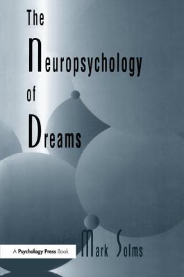 The Neuropsychology of Dreams: A Clinico-anatomical Study - Solms, Mark