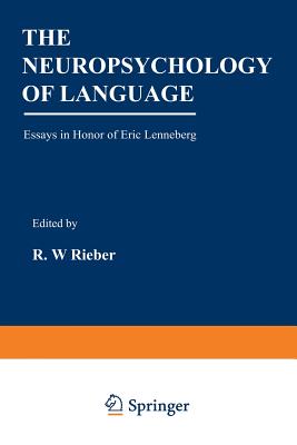 The Neuropsychology of Language: Essays in Honor of Eric Lenneberg - Rieber, Robert (Editor)