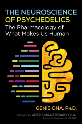 The Neuroscience of Psychedelics: The Pharmacology of What Makes Us Human - Ona, Gens, and Bouso, Jos Carlos (Foreword by)